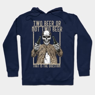 Two Beer or not Two Beer, that is the question Hoodie